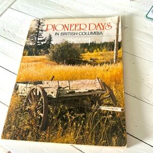 Pioneer days in British Columbia volume two 8 1/2 x 11 art downs 1975 book